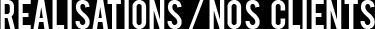 REALISATIONS / NOS CLIENTS